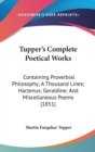 Tupper's Complete Poetical Works : Containing Proverbial Philosophy; A Thousand Lines; Hactenus; Geraldine; And Miscellaneous Poems (1851) - Book