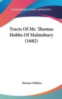 Tracts Of Mr. Thomas Hobbs Of Malmsbury (1682) - Book
