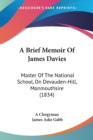 A Brief Memoir Of James Davies : Master Of The National School, On Devauden-Hill, Monmouthsire (1834) - Book