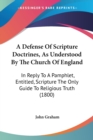 A Defense Of Scripture Doctrines, As Understood By The Church Of England : In Reply To A Pamphlet, Entitled, Scripture The Only Guide To Religious Truth (1800) - Book