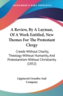 A Review, By A Layman, Of A Work Entitled, New Themes For The Protestant Clergy : Creeds Without Charity, Theology Without Humanity, And Protestantism Without Christianity (1852) - Book