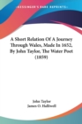 A Short Relation Of A Journey Through Wales, Made In 1652, By John Taylor, The Water Poet (1859) - Book