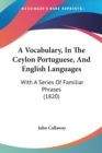 A Vocabulary, In The Ceylon Portuguese, And English Languages : With A Series Of Familiar Phrases (1820) - Book