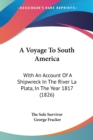 A Voyage To South America : With An Account Of A Shipwreck In The River La Plata, In The Year 1817 (1826) - Book