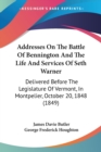 Addresses On The Battle Of Bennington And The Life And Services Of Seth Warner : Delivered Before The Legislature Of Vermont, In Montpelier, October 20, 1848 (1849) - Book