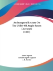 An Inaugural Lecture On The Utility Of Anglo-Saxon Literature (1807) - Book
