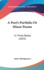 A Poet's Portfolio Or Minor Poems : In Three Books (1835) - Book