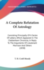 A Complete Refutation Of Astrology : Consisting Principally Of A Series Of Letters, Which Appeared In The Cheltenham Chronicle, In Reply To The Arguments Of Lieutenant Morrison And Others (1838) - Book