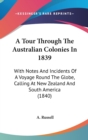 A Tour Through The Australian Colonies In 1839 : With Notes And Incidents Of A Voyage Round The Globe, Calling At New Zealand And South America (1840) - Book