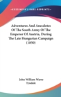 Adventures And Anecdotes Of The South Army Of The Emperor Of Austria, During The Late Hungarian Campaign (1850) - Book