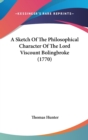 A Sketch Of The Philosophical Character Of The Lord Viscount Bolingbroke (1770) - Book