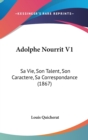 Adolphe Nourrit V1 : Sa Vie, Son Talent, Son Caractere, Sa Correspondance (1867) - Book
