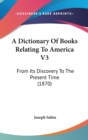 A Dictionary Of Books Relating To America V3 : From Its Discovery To The Present Time (1870) - Book