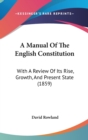 A Manual Of The English Constitution : With A Review Of Its Rise, Growth, And Present State (1859) - Book