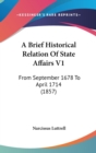 A Brief Historical Relation Of State Affairs V1 : From September 1678 To April 1714 (1857) - Book