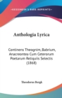 Anthologia Lyrica : Continens Theognim, Babrium, Anacreontea Cum Ceterorum Poetarum Reliquiis Selectis (1868) - Book