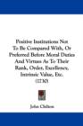 Positive Institutions Not To Be Compared With, Or Preferred Before Moral Duties And Virtues As To Their Rank, Order, Excellency, Intrinsic Value, Etc. (1730) - Book