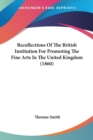 Recollections Of The British Institution For Promoting The Fine Arts In The United Kingdom (1860) - Book