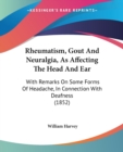 Rheumatism, Gout And Neuralgia, As Affecting The Head And Ear : With Remarks On Some Forms Of Headache, In Connection With Deafness (1852) - Book