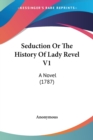 Seduction Or The History Of Lady Revel V1 : A Novel (1787) - Book