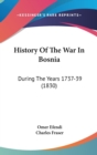 History Of The War In Bosnia : During The Years 1737-39 (1830) - Book