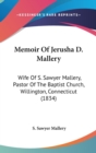 Memoir Of Jerusha D. Mallery : Wife Of S. Sawyer Mallery, Pastor Of The Baptist Church, Willington, Connecticut (1834) - Book