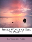 Short Works of Elia W. Peattie - Book