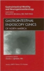 Gastrointestinal Motility and Neurogastroenterology, An Issue of Gastrointestinal Endoscopy Clinics : Volume 19-1 - Book
