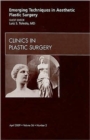 Emerging Techniques in Aesthetic Plastic Surgery, An Issue of Clinics in Plastic Surgery : Volume 36-2 - Book