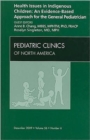 Health Issues in Indigenous Children: An Evidence Based Approach for the General Pediatrician, An Issue of Pediatric Clinics : Volume 56-6 - Book