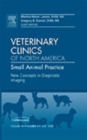 New Concepts in Diagnostic Imaging, An Issue of Veterinary Clinics: Small Animal Practice : Volume 39-4 - Book
