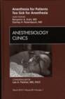 Anesthesia for Patients Too Sick for Anesthesia, An Issue of Anesthesiology Clinics : Volume 28-1 - Book