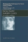 Photography Techniques for Facial Plastic Surgery, An Issue of Facial Plastic Surgery Clinics : Volume 18-2 - Book