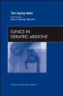 The Aging Male, An Issue of Clinics in Geriatric Medicine : Volume 26-2 - Book