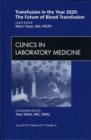 Blood Transfusion: Emerging Developments, An Issue of Clinics in Laboratory Medicine : Volume 30-2 - Book