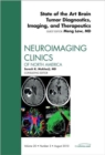 State of the Art Brain Tumor Diagnostics, Imaging, and Therapeutics, An Issue of Neuroimaging Clinics : Volume 20-3 - Book
