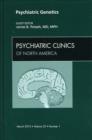 Psychiatric Genetics, An Issue of Psychiatric Clinics : Volume 33-1 - Book