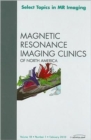 Select Topics in MR Imaging, An Issue of Magnetic Resonance Imaging Clinics : Volume 18-1 - Book
