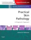 Practical Skin Pathology: A Diagnostic Approach : A Volume in the Pattern Recognition Series, Expert Consult: Online and Print - Book