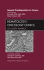 Genetic Predisposition to Cancer, An Issue of Hematology/Oncology Clinics of North America : Volume 24-5 - Book