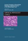 Current Concepts in Gynecologic Pathology: Epithelial Tumors of the Gynecologic Tract, An Issue of Surgical Pathology Clinics : Volume 4-1 - Book