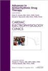 Advances in Antiarrhythmic Drug Therapy, An Issue of Cardiac Electrophysiology Clinics : Volume 2-3 - Book
