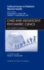 Cultural Issues in Pediatric Mental Health, An Issue of Child and Adolescent Psychiatric Clinics of North America : Volume 19-4 - Book