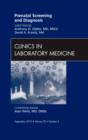 Prenatal Screening and Diagnosis, An Issue of Clinics in Laboratory Medicine : Volume 30-3 - Book