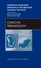 Healthcare Associated Infections in the Neonatal Intensive Care Unit, An Issue of Clinics in Perinatology : Volume 37-3 - Book