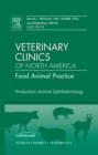 Production Animal Ophthalmology, An Issue of Veterinary Clinics: Food Animal Practice : Volume 26-3 - Book