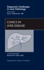Diagnostic Challenges in Liver Pathology, An Issue of Clinics in Liver Disease : Volume 14-4 - Book