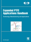 Expanded PTFE Applications Handbook : Technology, Manufacturing and Applications - Book