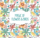 Magic of Flowers and Birds : Pads of Colour - Book