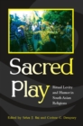 Sacred Play : Ritual Levity and Humor in South Asian Religions - eBook